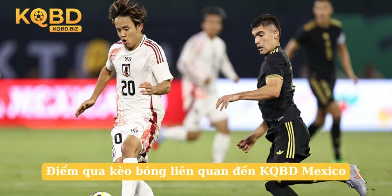 Điểm qua kèo bóng liên quan đến KQBD Mexico