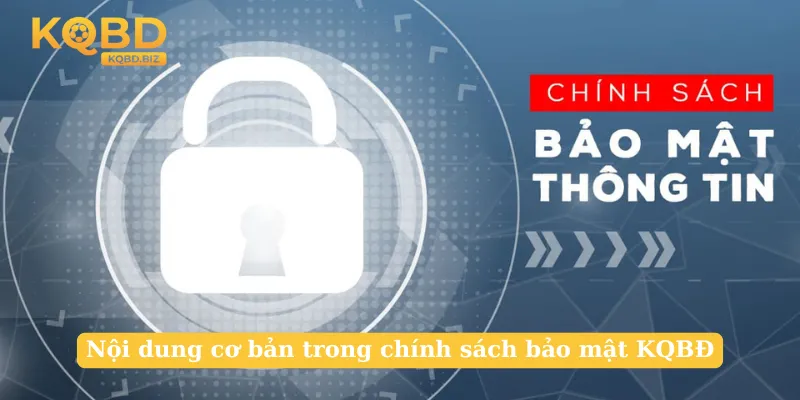 Nội dung cơ bản trong chính sách bảo mật KQBĐ