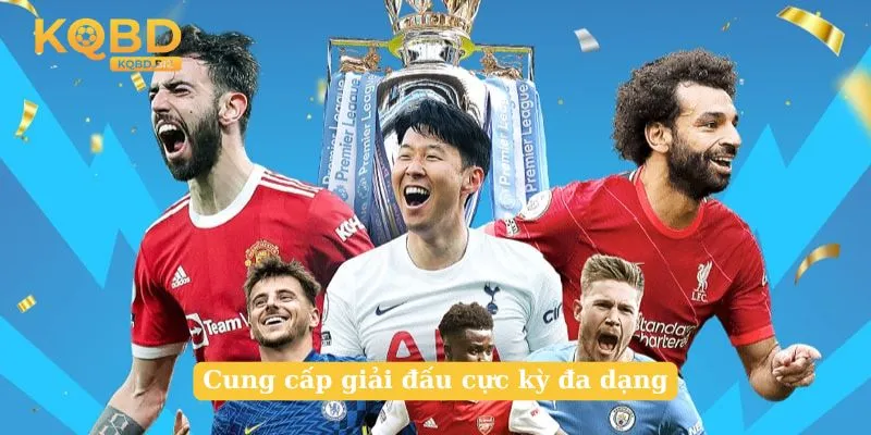 Cung cấp giải đấu cực kỳ đa dạng