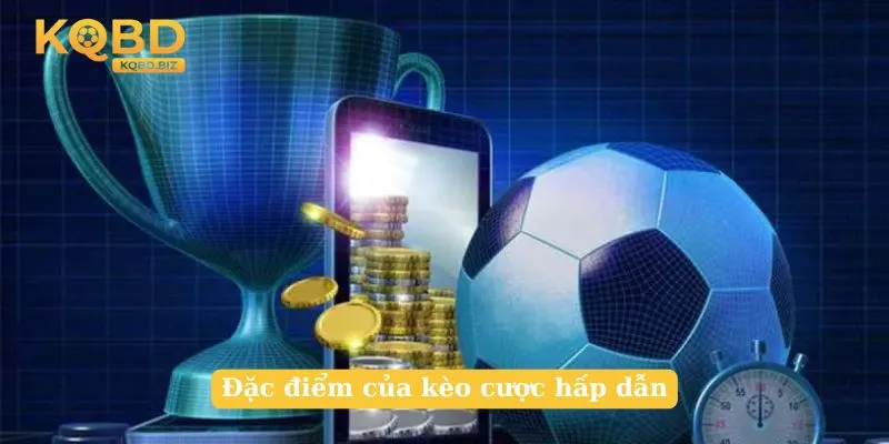 Đặc điểm của kèo cược hấp dẫn