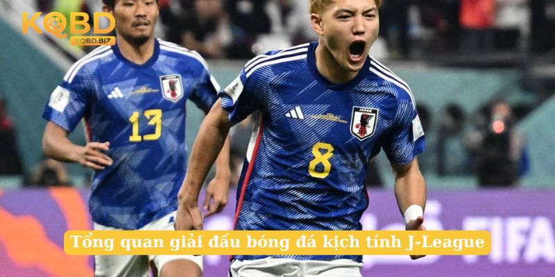Tổng quan giải đấu bóng đá kịch tính J-League