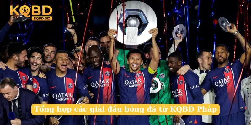 Tổng hợp các giải đấu bóng đá từ KQBD Pháp