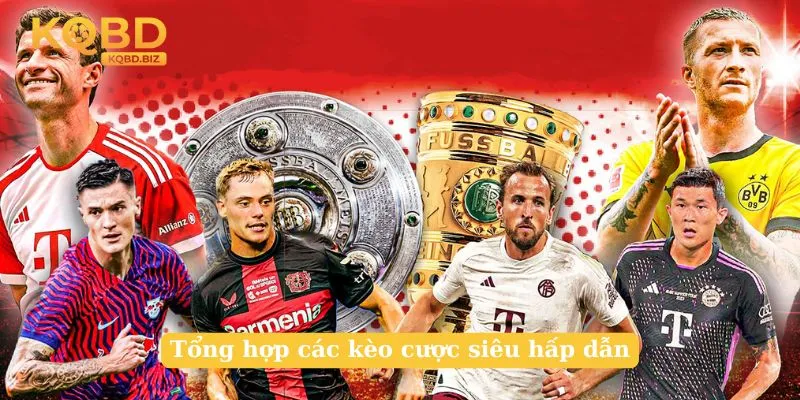 Tổng hợp các kèo cược siêu hấp dẫn